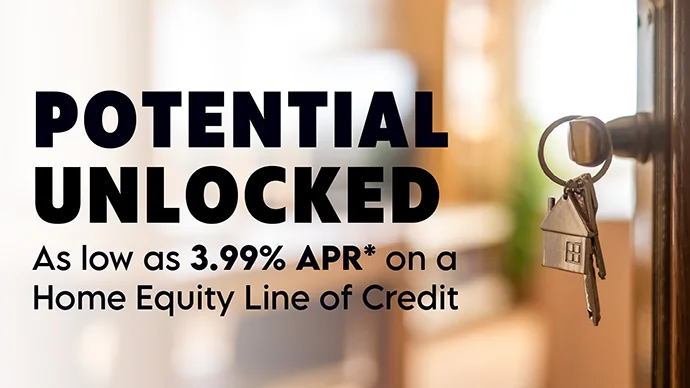 Potential Unlocked: As low as 3.99% APR* on a Home Equity Line of Credit Potential Unlocked: As low as 3.99% APR* on a Home Equity Line of Credit