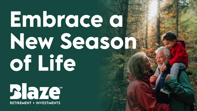 Embrace a New Season of Life: Blaze Retirement & Investments