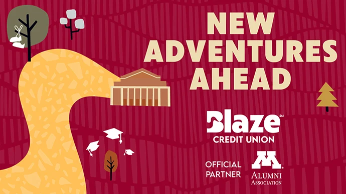 UMAA New Adventures Ahead New adventures ahead. Blaze Credit Union official partner University of Minnesota Alumni Association